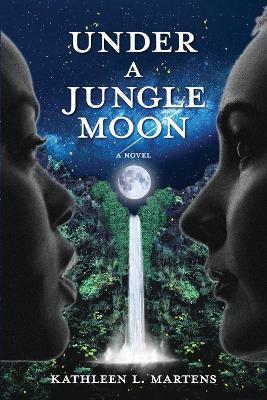 Under A Jungle Moon - Kathleen L. Martens