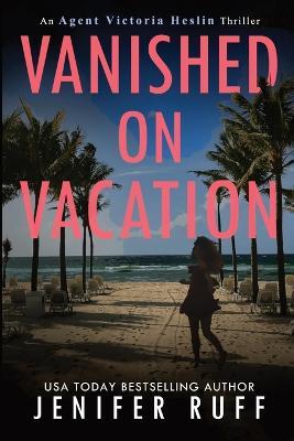 Vanished on Vacation - Jenifer Ruff