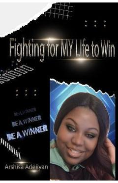 Poza produsului Fighting For My Life To Win - Arshisa Adejiyan