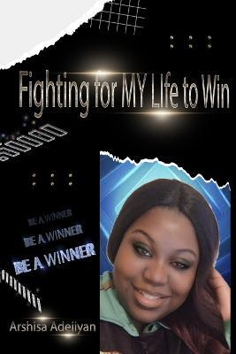 Fighting For My Life To Win - Arshisa Adejiyan
