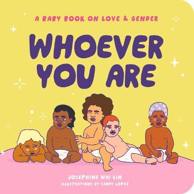 Whoever You Are: A Baby Book on Love & Gender - Josephine Wai Lin