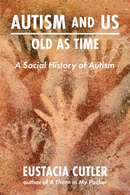 Autism and Us: Old as Time: A Social History of Autism - Eustacia Cutler
