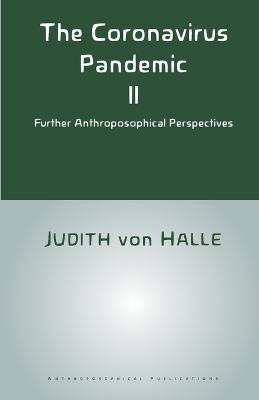 The Coronavirus Pandemic II: Further Anthroposophical Perspectives - Judith Von Halle
