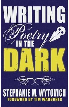 Coperta cărții 'Writing Poetry in the Dark - Stephanie M. Wytovich'