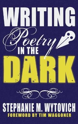 Coperta cărții 'Writing Poetry in the Dark - Stephanie M. Wytovich'