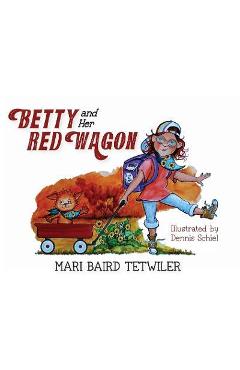 Poza produsului Betty and Her Red Wagon - Mari Baird Tetwiler