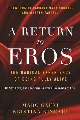 A Return to Eros: The Radical Experience of Being Fully Alive - Marc Gafni