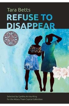 Coperta cărții 'Refuse to Disappear - Tara Betts'