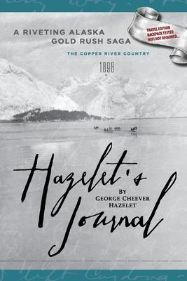 Hazelet's Journal: A Riveting Alaska Gold Rush Saga - George Cheever Hazelet