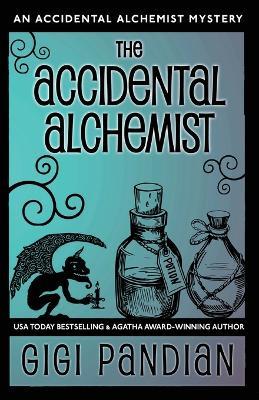 The Accidental Alchemist: An Accidental Alchemist Mystery - Gigi Pandian