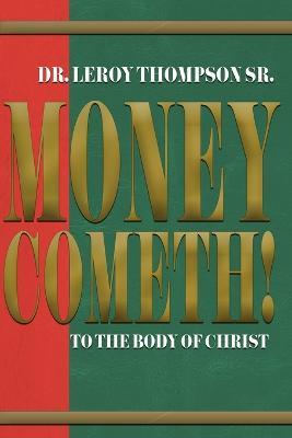 Money Cometh! To The Body of Christ - Leroy Thompson