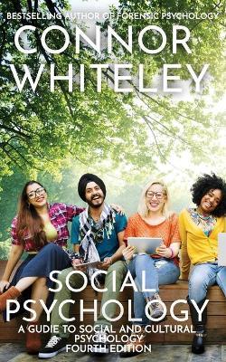 Social Psychology: A Guide To Social And Cultural Psychology - Connor Whiteley