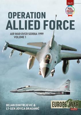 Operation Allied Force: Volume 1 - Air War Over Serbia, 1999 - Bojan Dimitrijevic