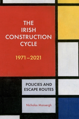 The Irish Construction Cycle 1971-2021: Policies and Escape Routes - Nicholas Mansergh