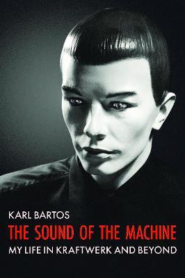 The Sound of the Machine - Karl Bartos