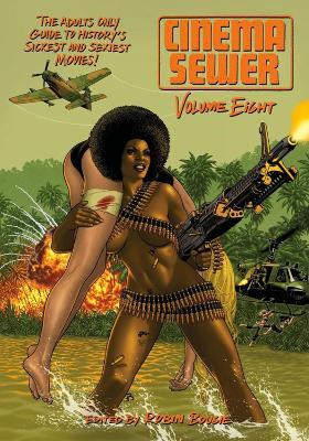 Cinema Sewer Volume 8: The Adults Only Guide to History's Sickest and Sexiest Movies! - Robin Bougie