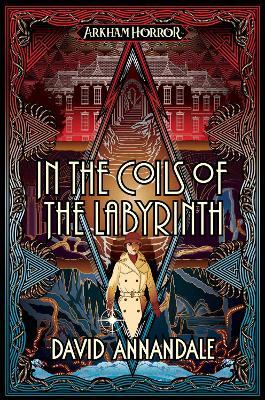 In the Coils of the Labyrinth: An Arkham Horror Novel - David Annandale