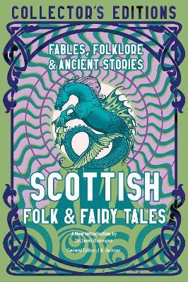 Scottish Folk & Fairy Tales: Ancient Wisdom, Fables & Folkore - Sarah Dunnigan