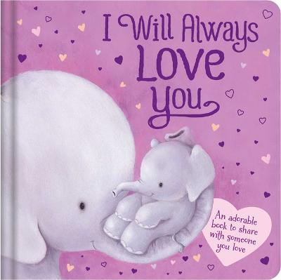 I Will Always Love You: Padded Board Book - Igloobooks