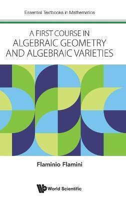A First Course in Algebraic Geometry and Algebraic Varieties - Flaminio Flamini