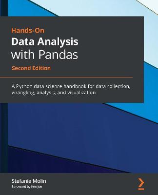 Hands-On Data Analysis with Pandas - Second Edition: A Python data science handbook for data collection, wrangling, analysis, and visualization - Stefanie Molin