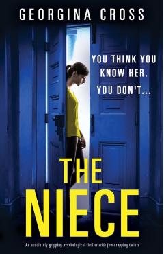 The Niece: An absolutely gripping psychological thriller with jaw-dropping twists - Georgina Cross