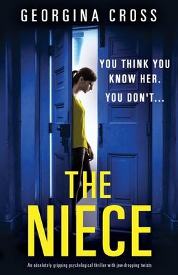The Niece: An absolutely gripping psychological thriller with jaw-dropping twists - Georgina Cross