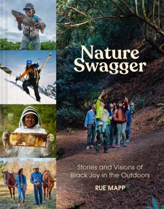 Nature Swagger: Stories and Visions of Black Joy in the Outdoors - Rue Mapp