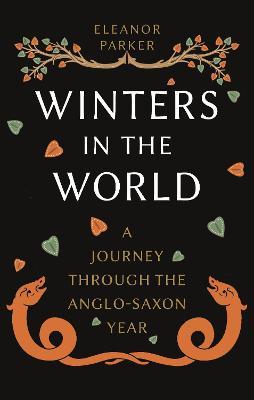 Winters in the World: A Journey Through the Anglo-Saxon Year - Eleanor Parker