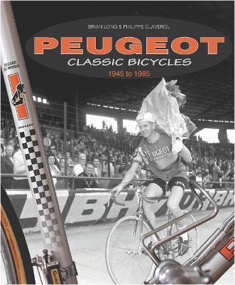 Peugeot Classic Bicycles 1945 to 1985 - Brian Long