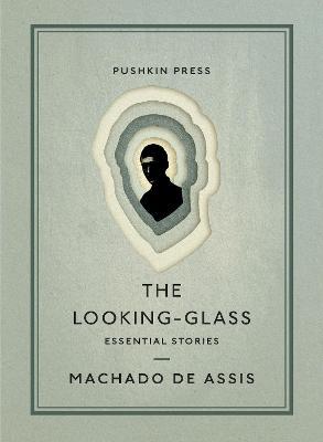The Looking-Glass: Essential Stories - Machado De Assis