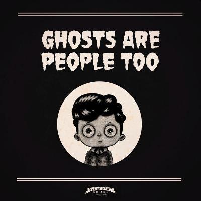 Ghosts Are People Too - Peter Ricq