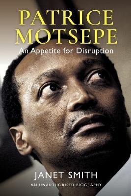 Patrice Motsepe: An Appetite for Disruption - Janet Smith