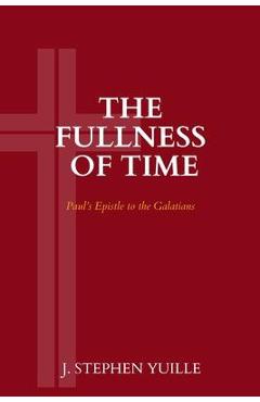 Poza produsului The Fullness of Time: Paul's Epistle to the Galatians - J. Stephen Yuille