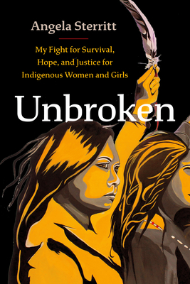 Unbroken: My Fight for Survival, Hope, and Justice for Indigenous Women and Girls - Angela Sterritt