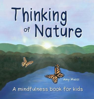 Thinking of Nature: A mindfulness book for kids - Amy Mucci