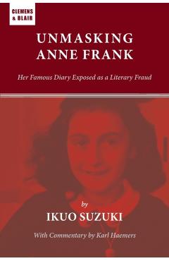 Unmasking Anne Frank: Her Famous Diary Exposed as a Literary Fraud - Ikuo Suzuki