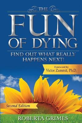 The Fun of Dying: Find Out What Really Happens Next - Roberta Grimes