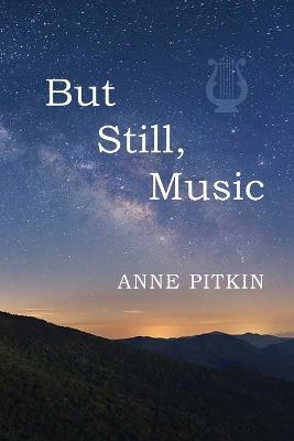 But Still Music - Anne Pitkin