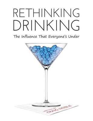 Rethinking Drinking: The Influence That Everyone's Under - Craig Noble