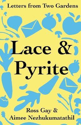 Lace & Pyrite: Letters from Two Gardens - Ross Gay