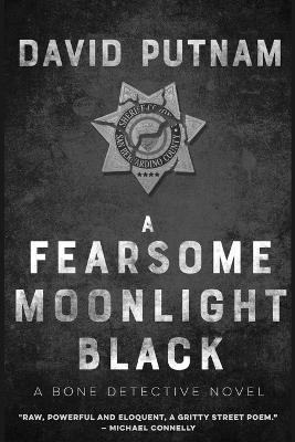 A Fearsome Moonlight Black: The Bone Detective, A Dave Beckett Novel - David Putnam