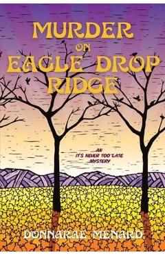 Coperta cărții 'Murder on Eagle Drop Ridge: An It's Never Too Late Mystery - Donnarae Menard'