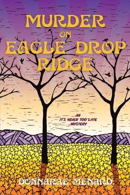 Murder on Eagle Drop Ridge: An It's Never Too Late Mystery - Donnarae Menard