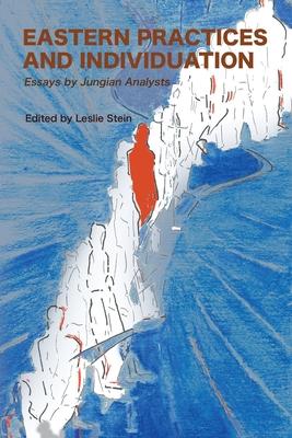 Eastern Practices and Individuation: Essays by Jungian Analysts - Leslie Stein