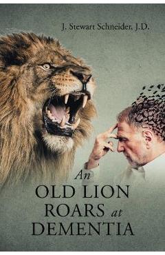 Poza produsului An Old Lion Roars at Dementia - J. D. J. Stewart Schneider