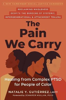 The Pain We Carry: Healing from Complex Ptsd for People of Color - Natalie Y. Gutiérrez