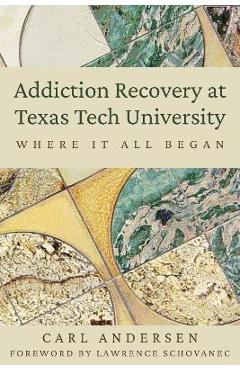 Poza produsului Addiction Recovery at Texas Tech University: Where It All Began - Carl Andersen