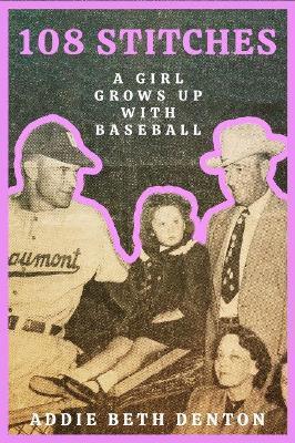 108 Stitches: A Girl Grows Up with Baseball - Addie Beth Denton