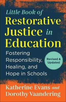 The Little Book of Restorative Justice in Education: Fostering Responsibility, Healing, and Hope in Schools - Katherine Evans